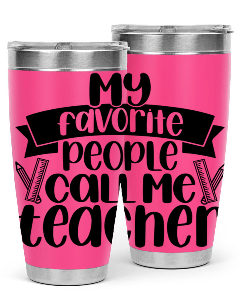 My Favorite People Call Me Style 65#- teacher- tumbler