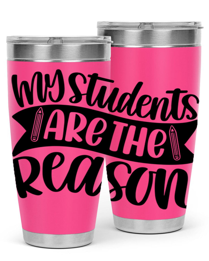 My Students Are The Reason Style 63#- teacher- tumbler