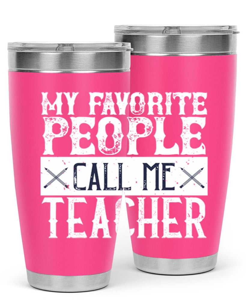 My favorite people call me Teacher Style 93#- teacher- tumbler