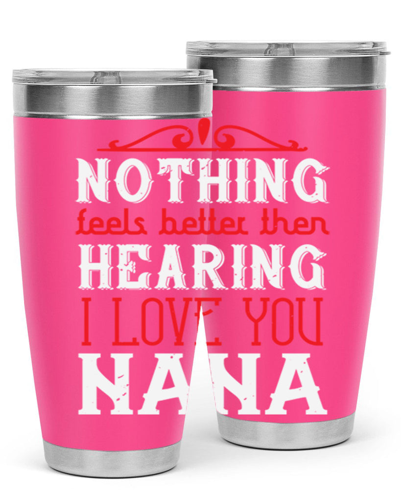 NOTHING feels better then 4#- grandma - nana- Tumbler