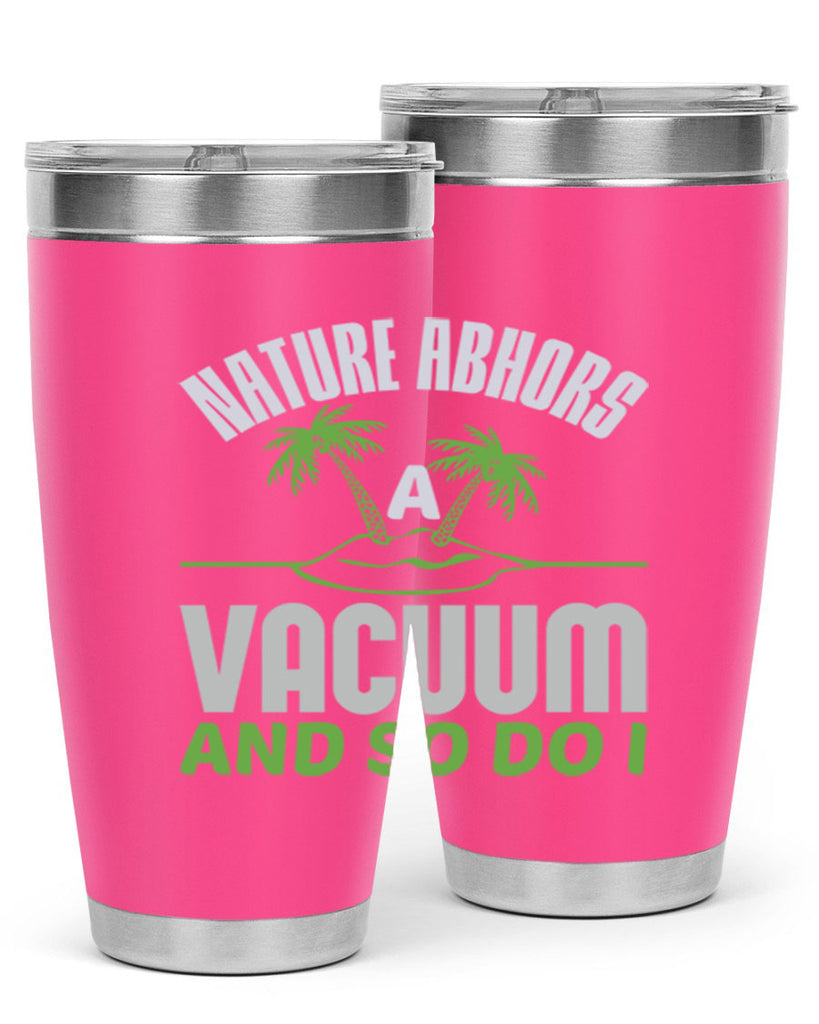 Nature abhors a vacuum and so do I Style 22#- cleaner- tumbler