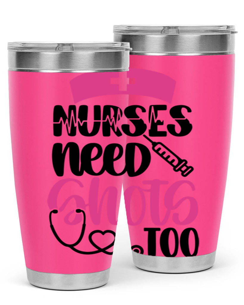 Nurses Need Shots Too Style Style 81#- nurse- tumbler
