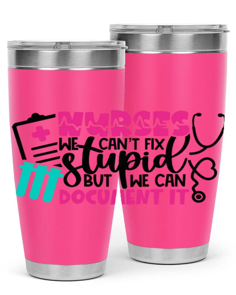 Nurses We Cant Fix Stupid But We Can Document It Style Style 76#- nurse- tumbler
