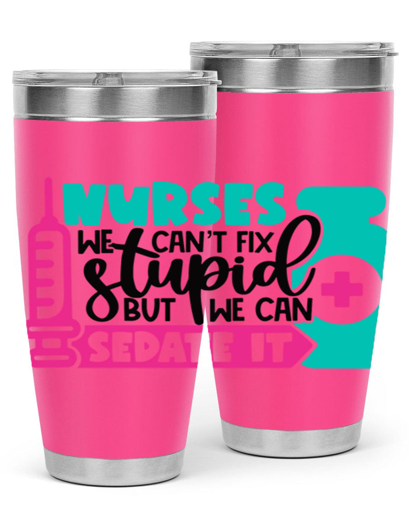 Nurses We Cant Fix Stupid But We Can Sedate It Style Style 75#- nurse- tumbler