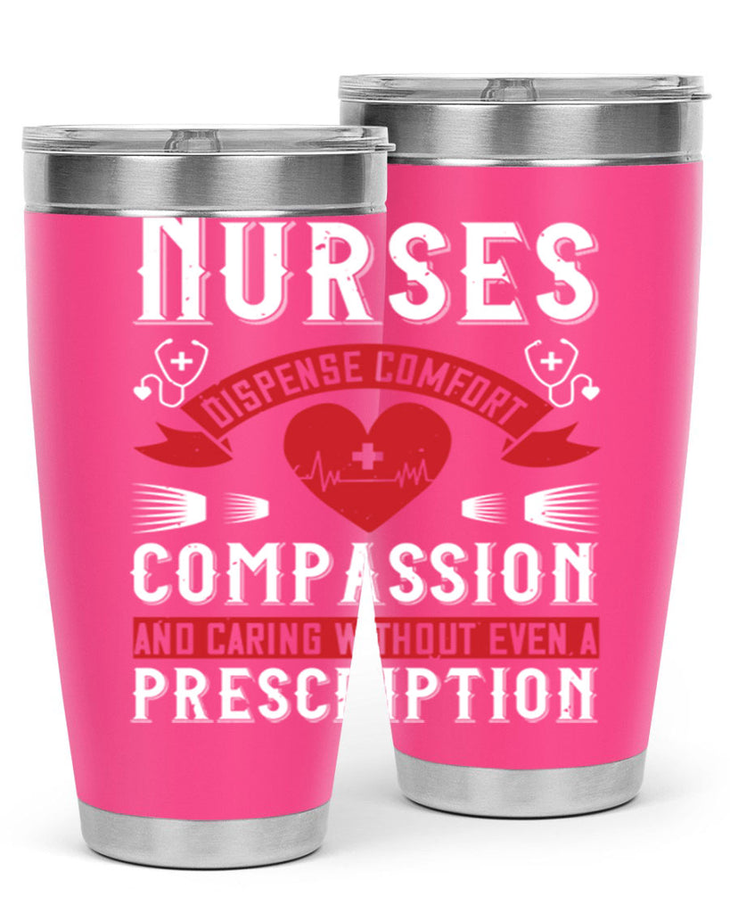 Nurses dispense comfort compassion and caring without even a prescription Style 280#- nurse- tumbler