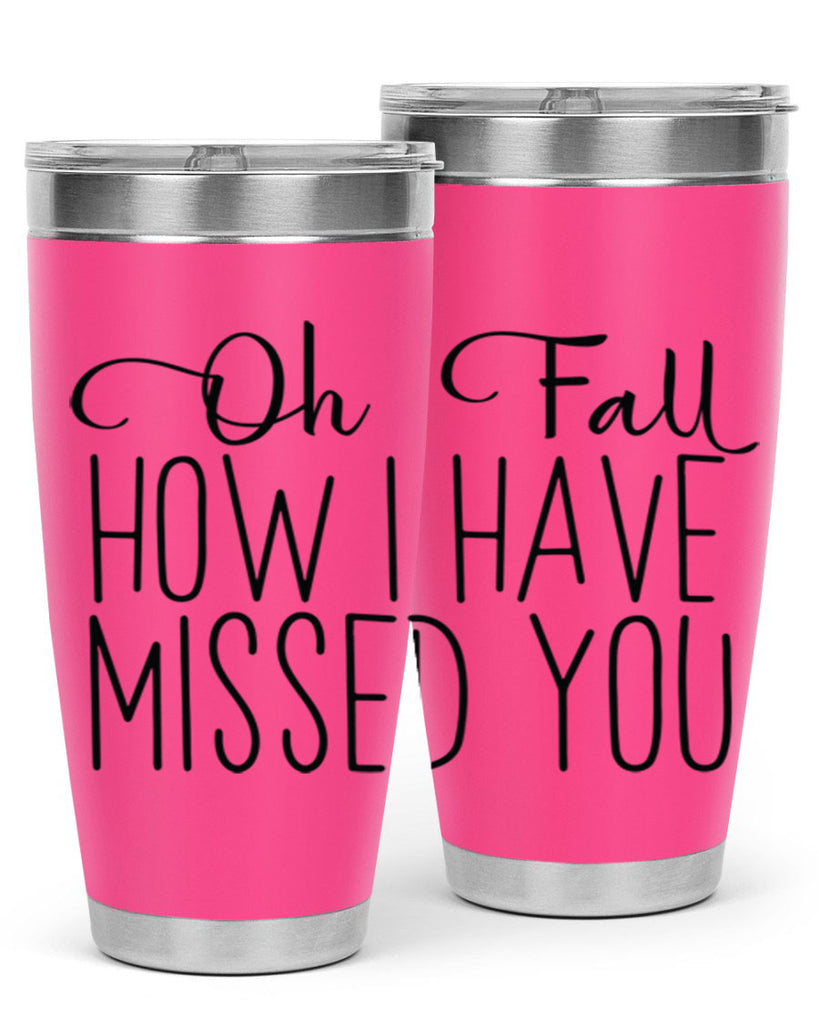Oh Fall How I Have Missed You 450#- fall- Tumbler
