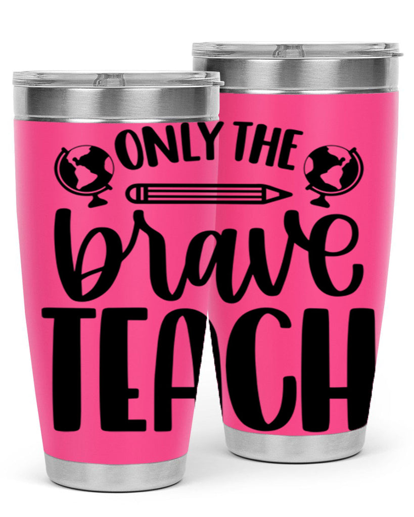 Only The Brave Teach Style 59#- teacher- tumbler