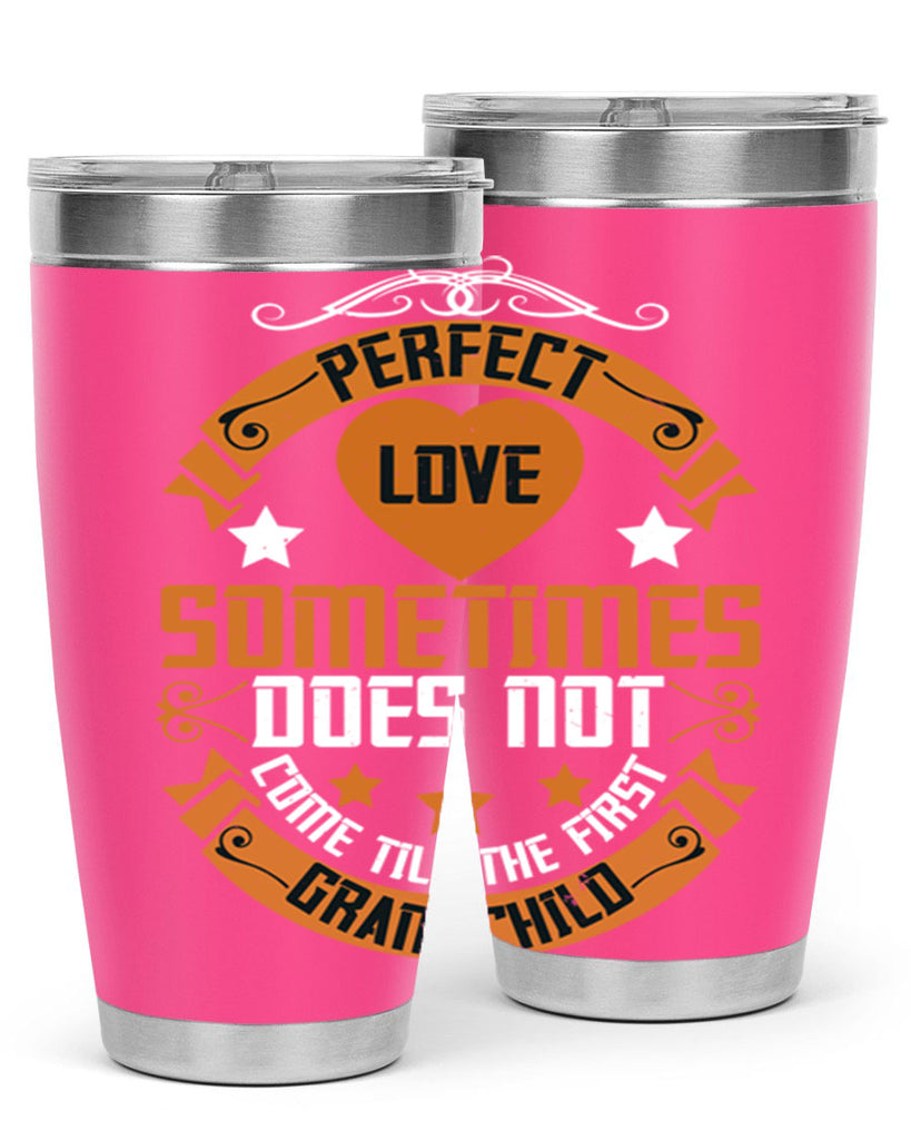 Perfect love sometimes does not come till the first grandchild 54#- grandma - nana- Tumbler