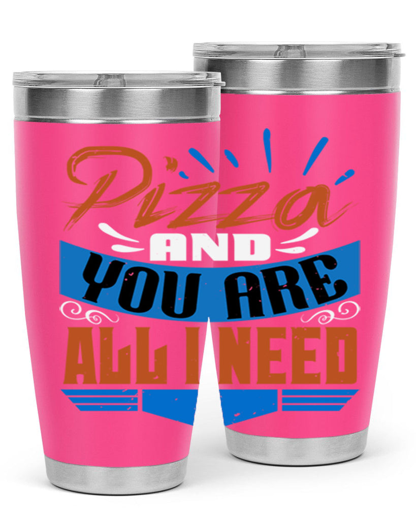 Pizza and you are all I need Style 70#- Best Friend- Tumbler