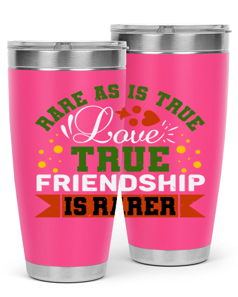 Rare as is true love true friendship is rarer Style 64#- Best Friend- Tumbler