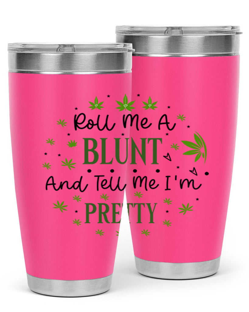 Roll Me A Blunt And Tell Me Im Pretty 225#- marijuana- Tumbler