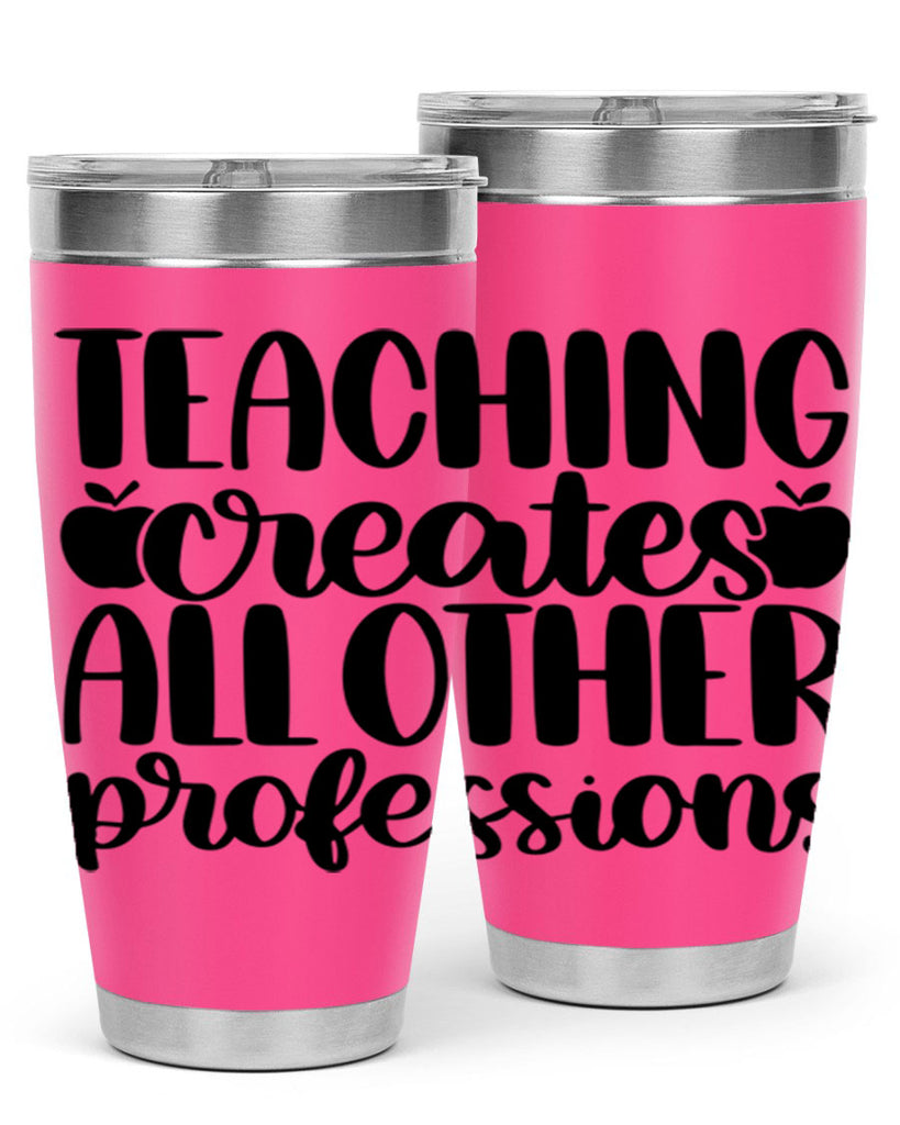 Teaching Creates All Other Style 43#- teacher- tumbler