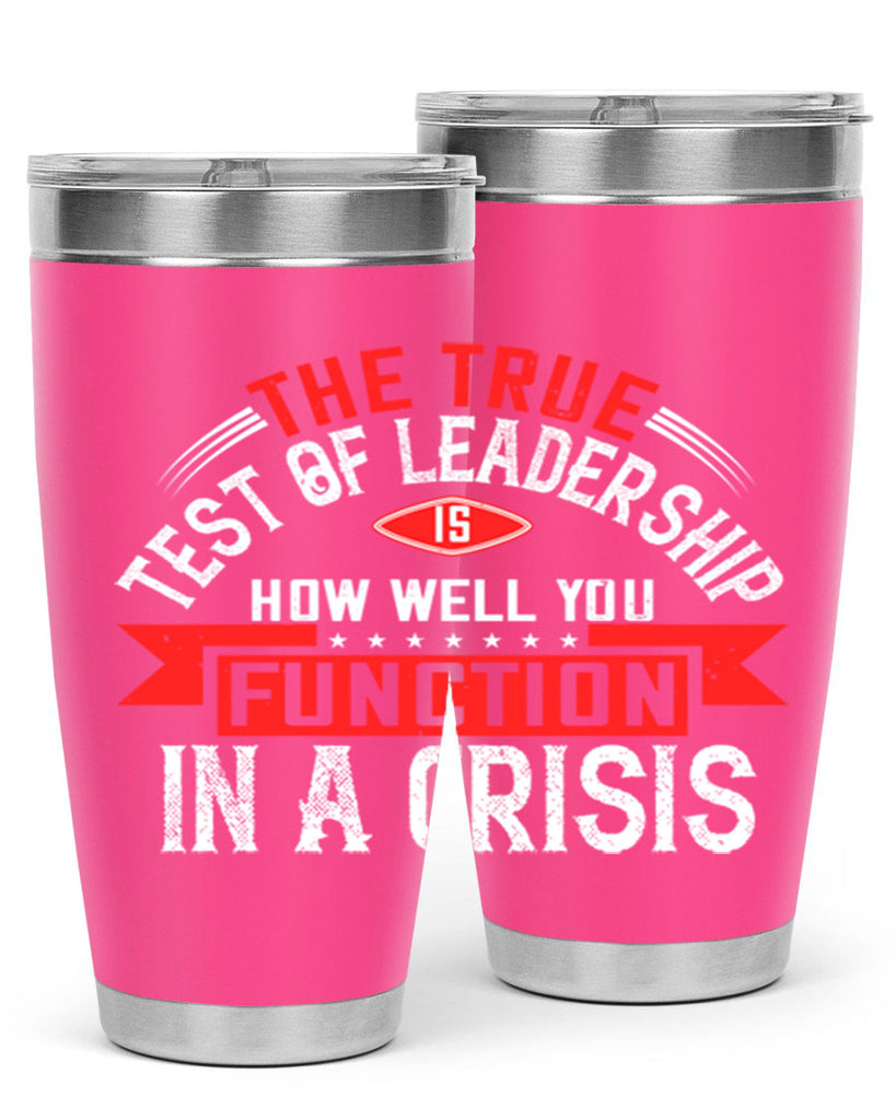 The True Test Of Leadership Is How Well You Function In A Crisis Style 15#- motivation- Tumbler