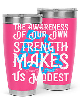 The awareness of our own strength makes us modest Style 26#- self awareness- Tumbler