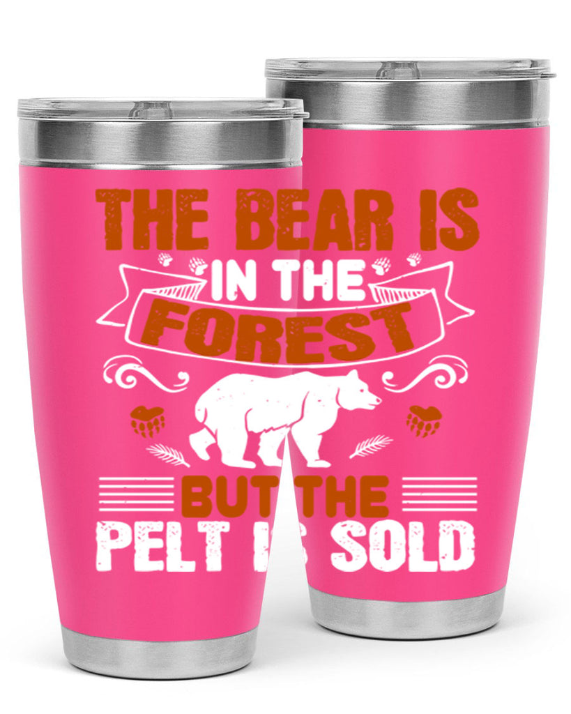 The bear is in the forest, but the pelt is sold 30#- Bears- Tumbler