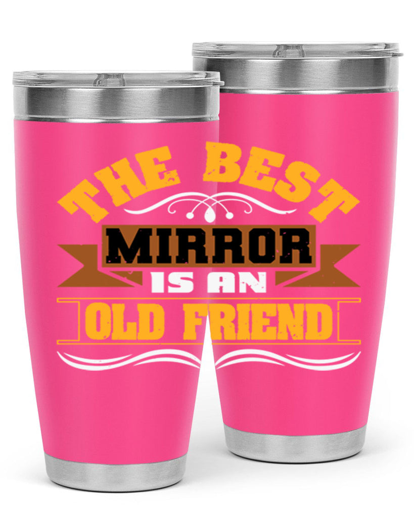 The best mirror is an old friend Style 58#- Best Friend- Tumbler