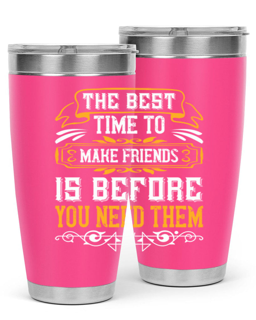 The best time to make friends is before you need them Style 40#- Best Friend- Tumbler