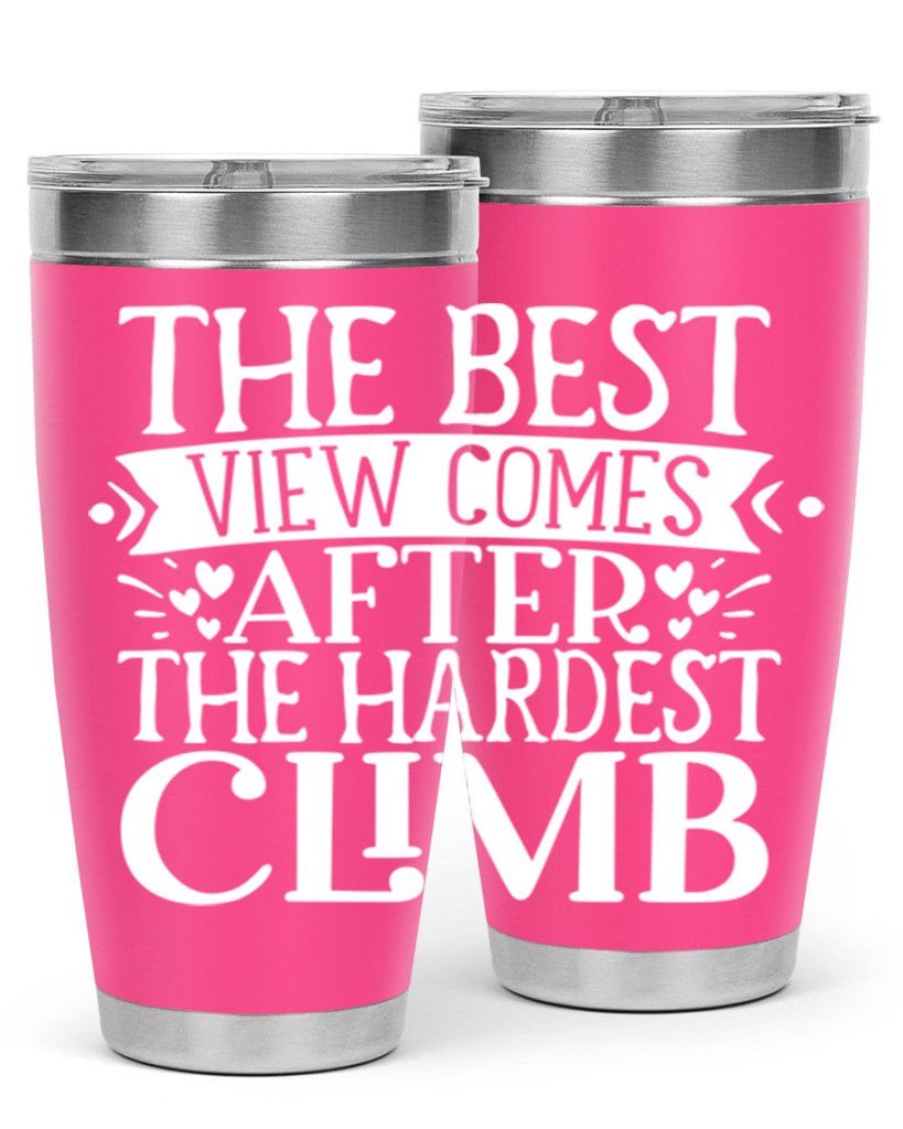 The best view comes after the hardest climb Style 67#- motivation- Tumbler