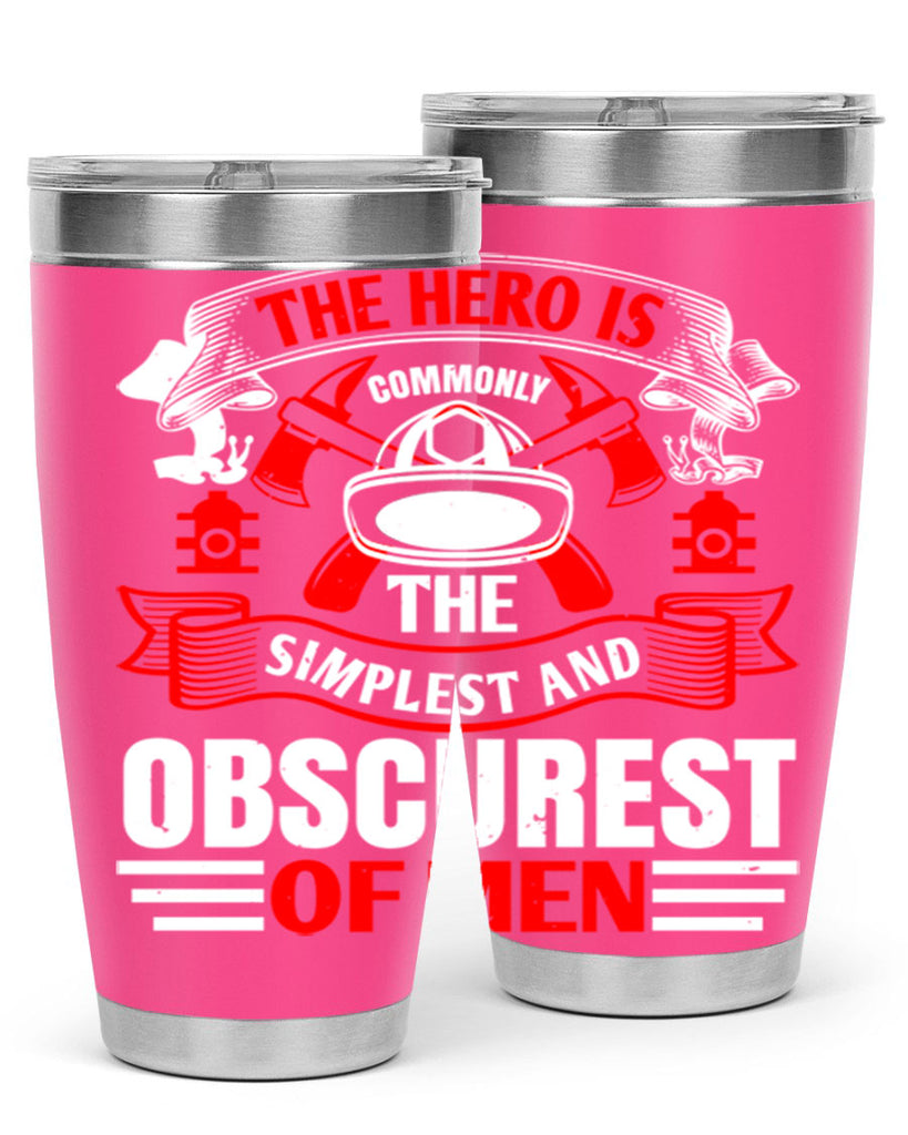 The hero is commonly the simplest and obscurest of men Style 24#- fire fighter- tumbler
