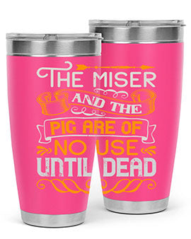 The miser and the pig are of no use until dead Style 23#- pig- Tumbler