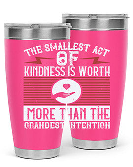 The smallest act of kindness is worth more than the grandest intention Style 22#- volunteer- Tumbler