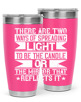 There are two ways of spreading light to be the candle or the mirror that reflects it Style 21#- volunteer- Tumbler