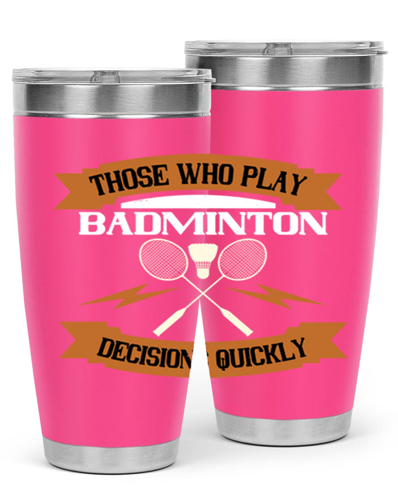 Those who play badminton well take decisions 1792#- badminton- Tumbler