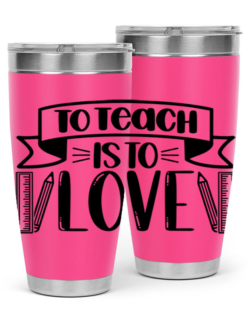 To Teach Is To Love Style 32#- teacher- tumbler