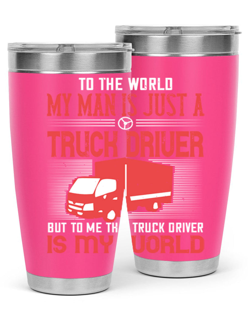 To The World My Man Is Just A Truck z Style 19#- truck driver- tumbler