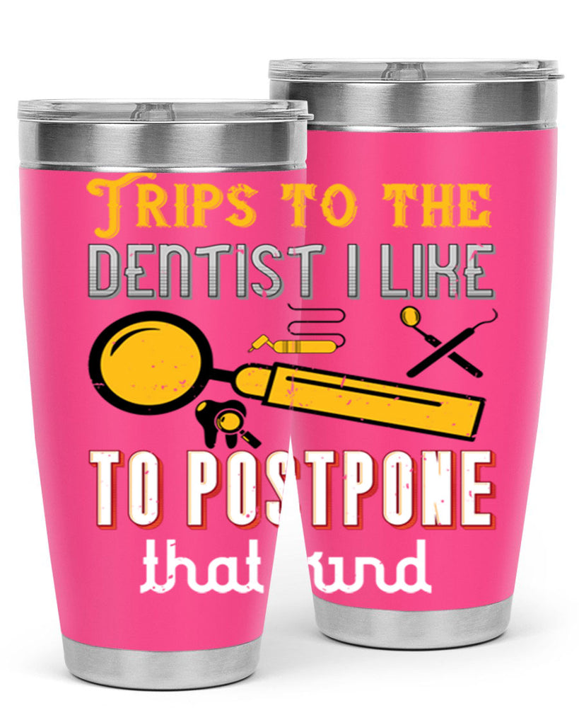 Trips to the dentist I like to postpone Style 11#- dentist- tumbler