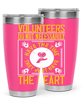 Volunteers do not necessarily have the time they just have the heart Style 13#- volunteer- Tumbler