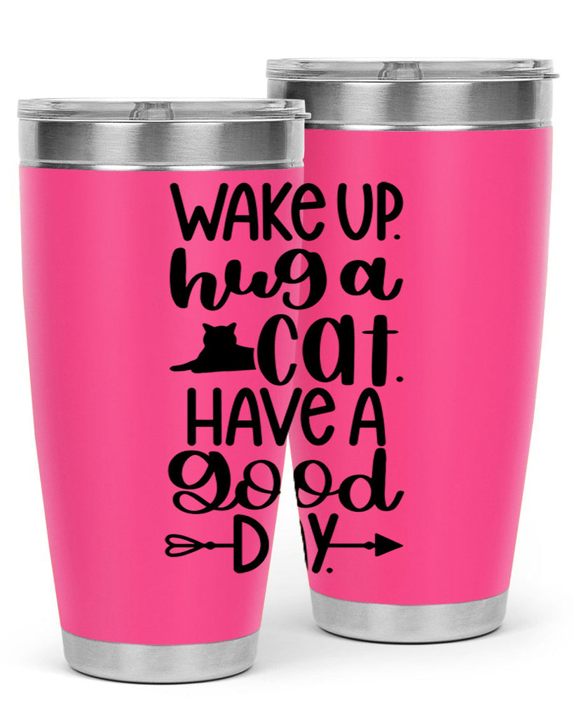 Wake Up Hug A Cat Style 108#- cat- Tumbler