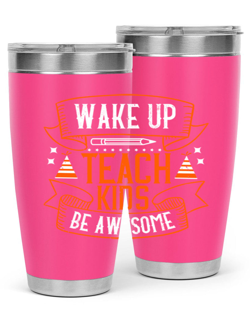 Wake up teach kids be awesome Style 1#- teacher- tumbler