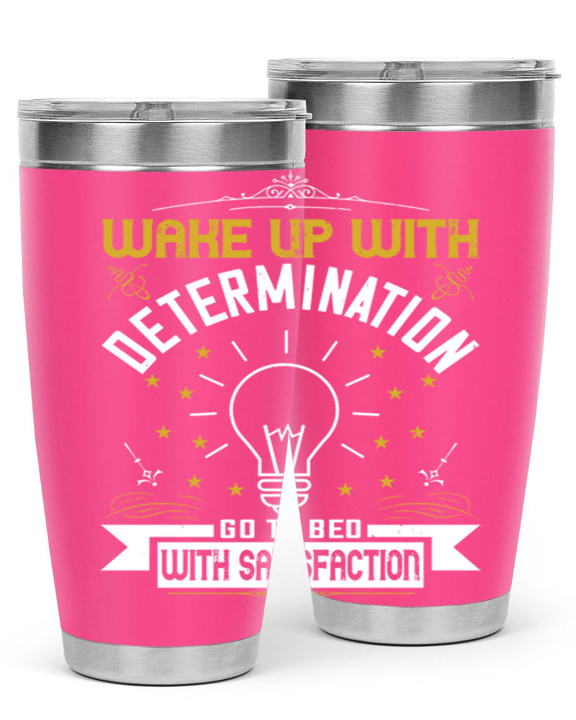 Wake up with determination Go to bed with satisfaction Style 7#- motivation- Tumbler