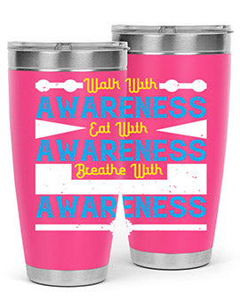 Walk with awareness Eat with awareness Breathe with awareness Style 9#- self awareness- Tumbler