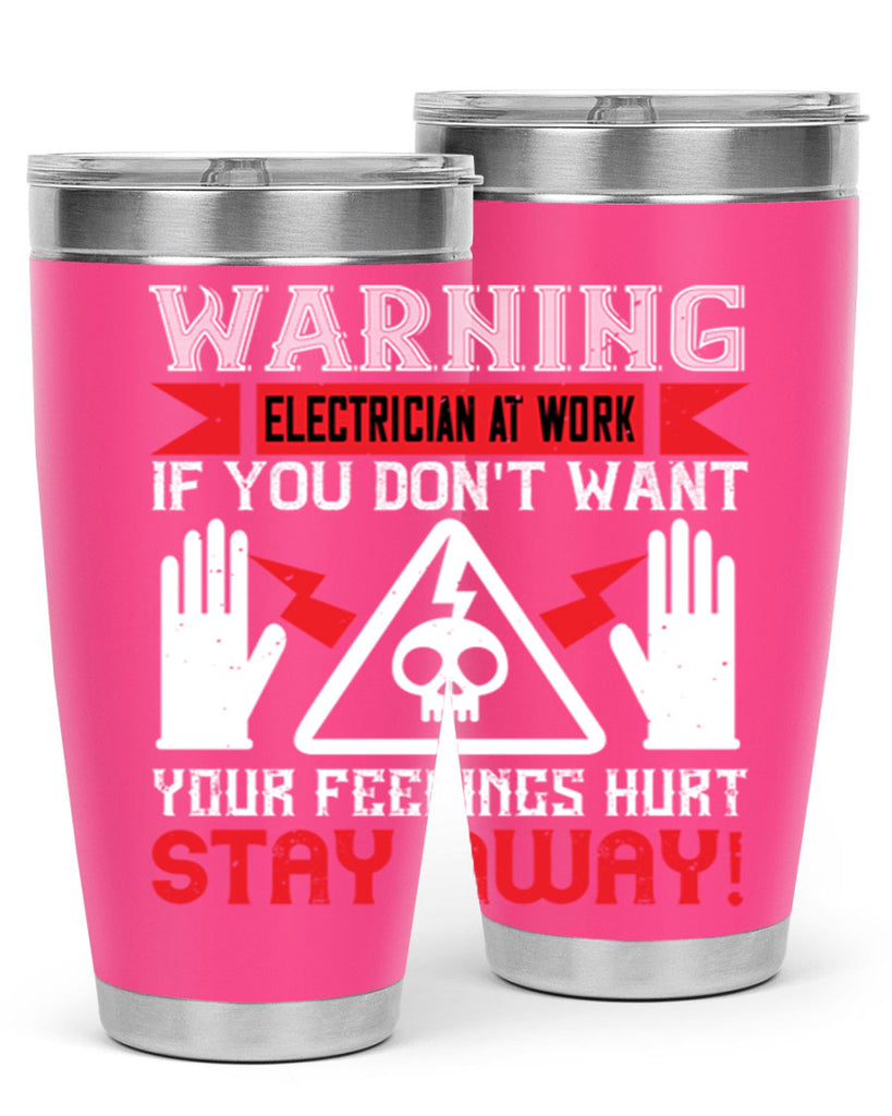 Warning electrician at work if you dont want your feelings hurt stay away Style 5#- electrician- tumbler