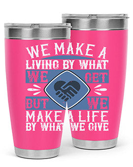 We make a living by what we get but we make a life by what we give Style 11#- volunteer- Tumbler