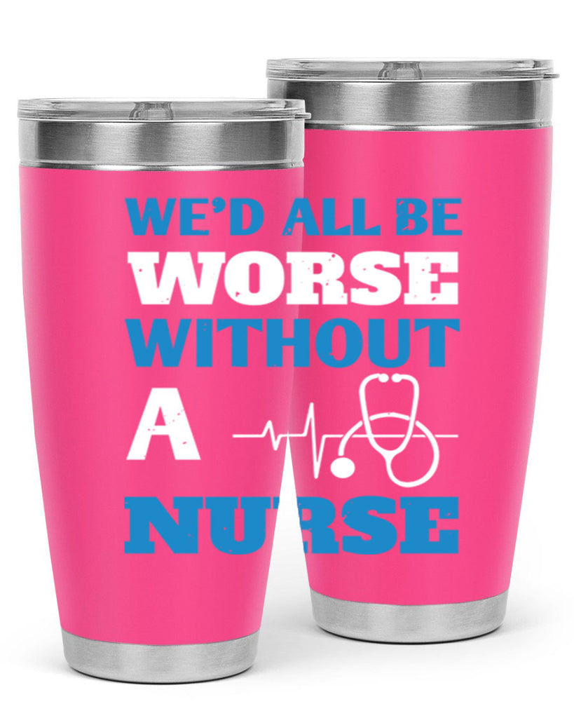 We’d all be worse without a nurse Style 256#- nurse- tumbler