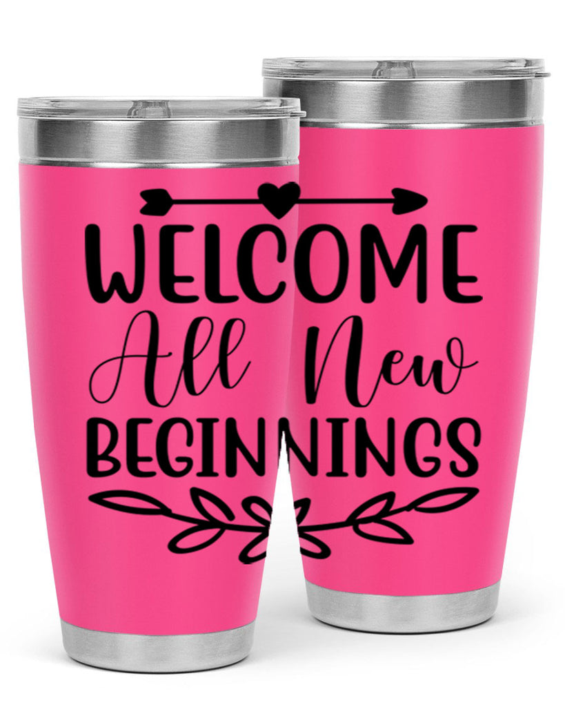 Welcome All New Beginnings 563#- spring- Tumbler
