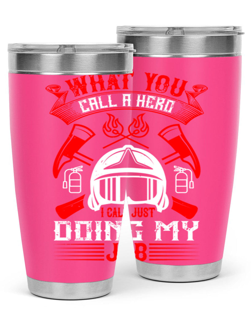 What you call a hero I call just doing my job Style 12#- fire fighter- tumbler
