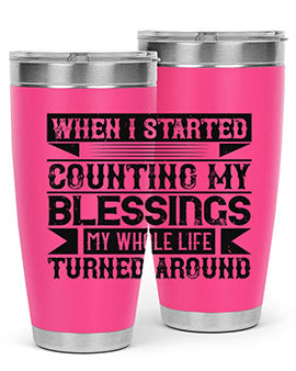 When I started counting my blessings my whole life turned around Style 9#- volunteer- Tumbler