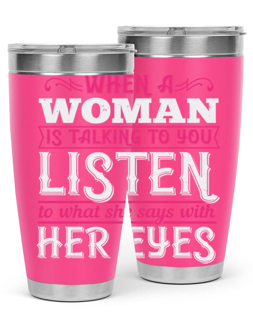 When a woman is talking to you listen to what she says with her eyes Style 18#- aunt- Tumbler