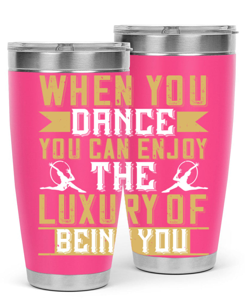 When you dance you can enjoy the luxury of being you44#- dance- Tumbler