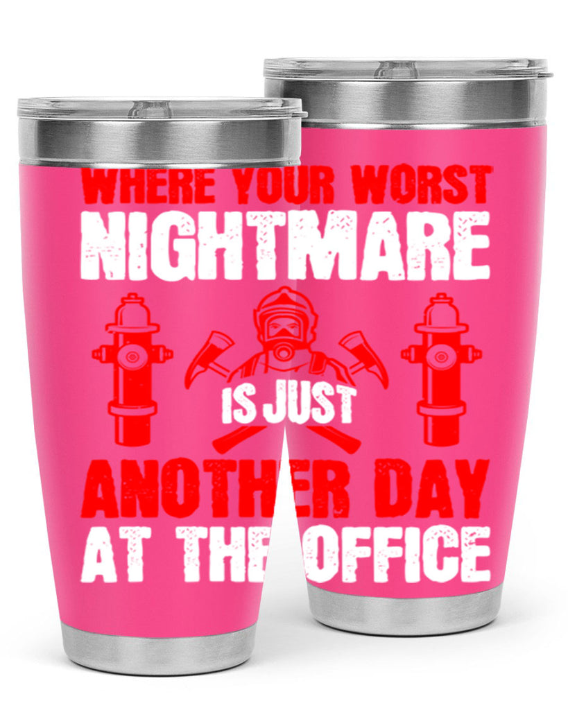 Where your worst nightmare is just another day at the office Style 4#- fire fighter- tumbler