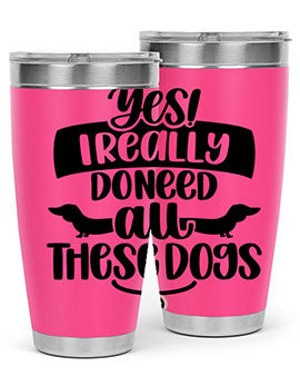 Yes I Really Do Need Style 5#- dog- Tumbler