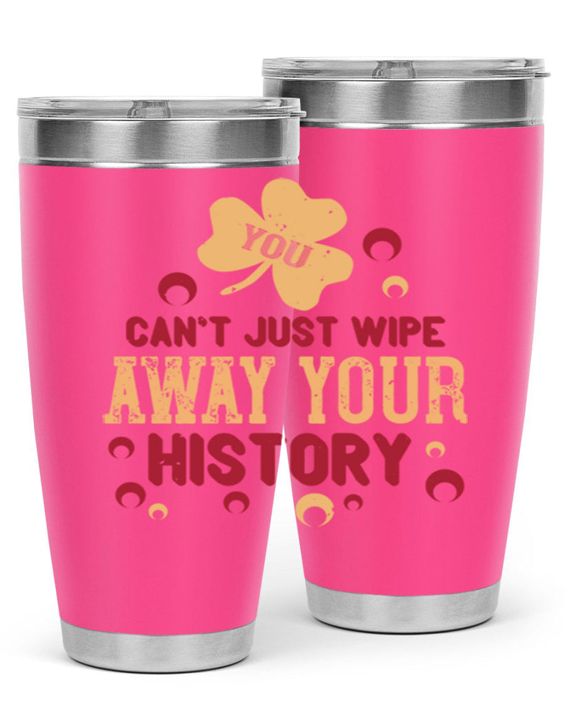 You cant just wipe away your history Style 12#- baby- Tumbler