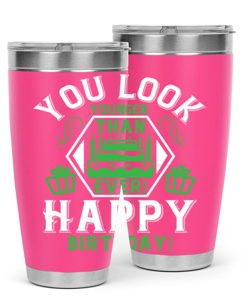 You look younger than ever Happy birthday Style 21#- birthday- tumbler