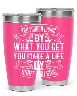 You make a living by what you get You make a life by what you give Style 6#- volunteer- Tumbler