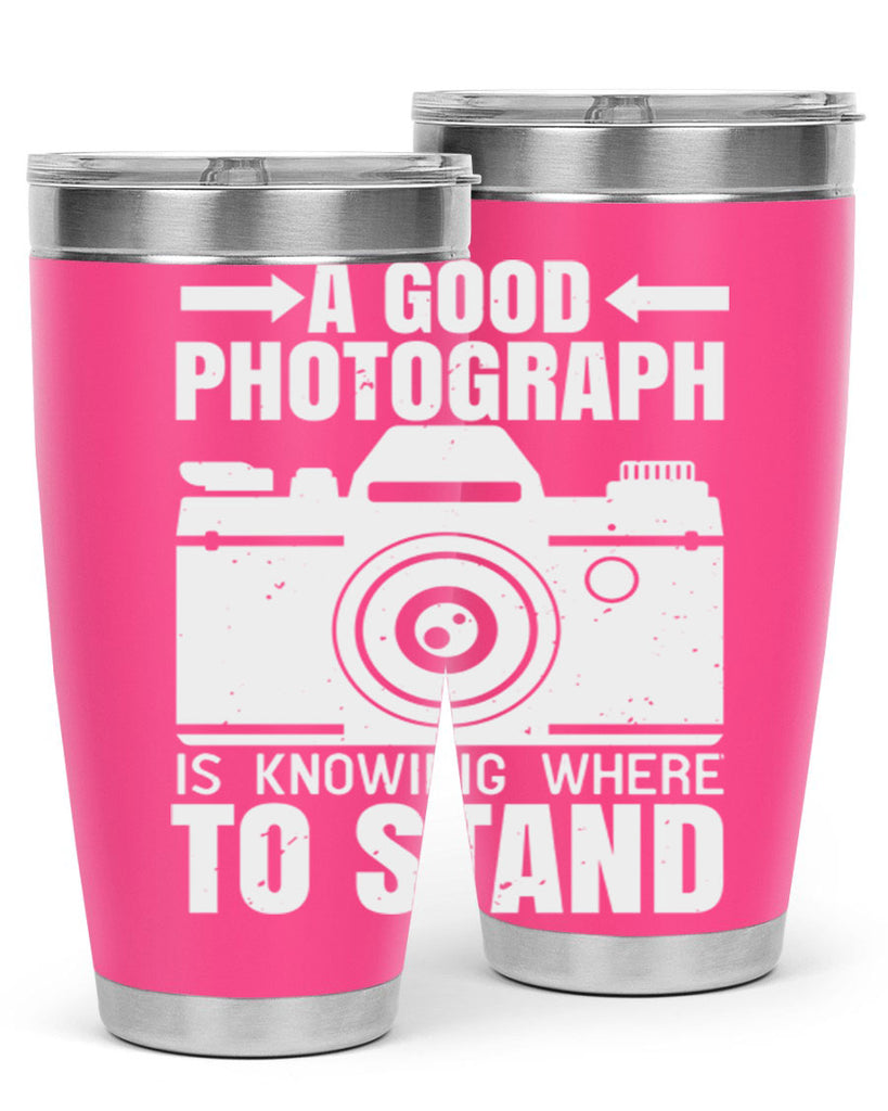 a good photograph is knowing where to stand 50#- photography- Tumbler