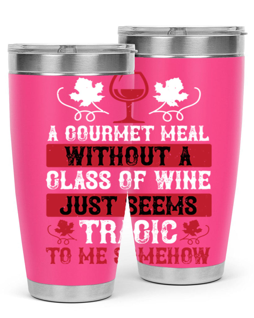 a gourmet meal without a glass of wine just seems 94#- wine- Tumbler